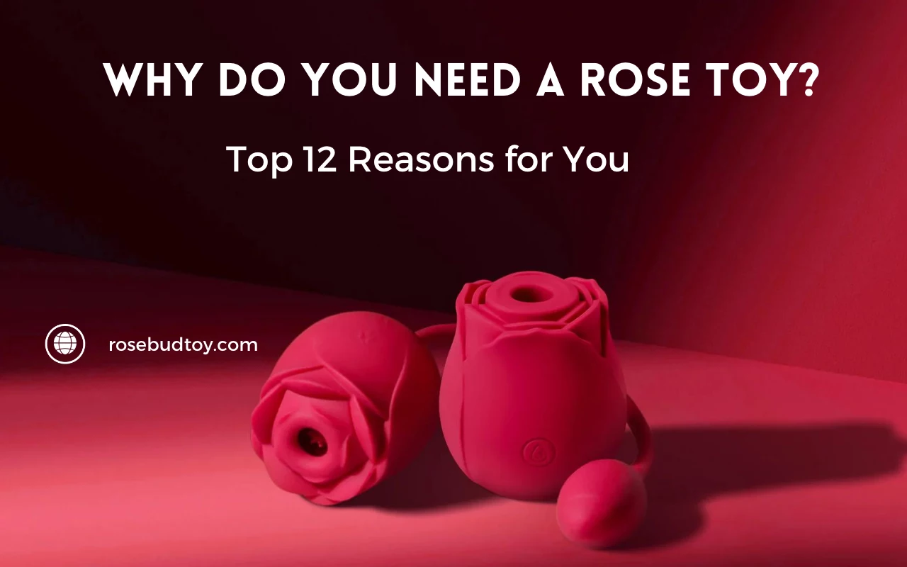 why do you need a rose toy top 12 reasons for you