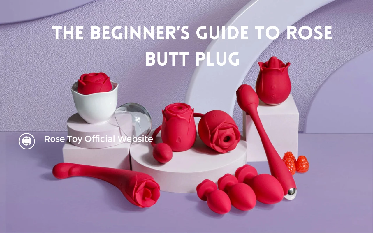 The Beginners Guide to Rose Butt Plug