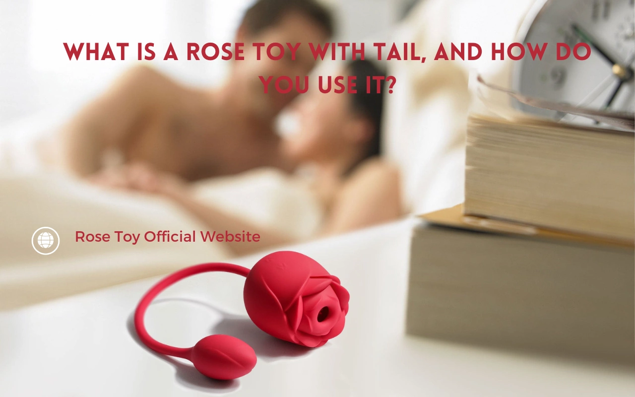 What is a Rose Toy With Tail and How Do You Use It