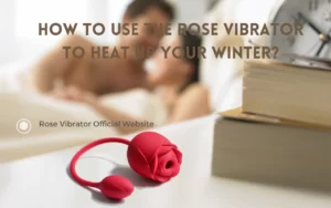 How to Use the Rose Vibrator to Heat Up Your Winter