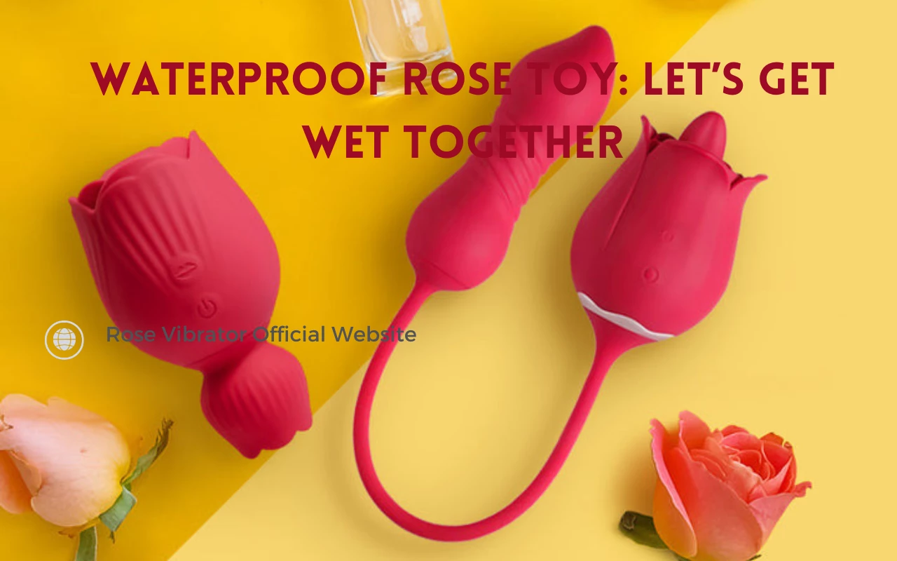 Waterproof Rose Toy Lets Get Wet Together